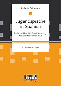 Jugendsprache in Spanien: Ein kurzer Überblick über Entstehung, Geschichte und Merkmale