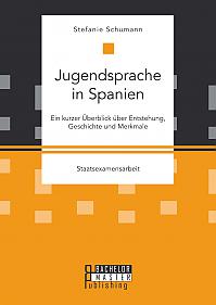 Jugendsprache in Spanien: Ein kurzer Überblick über Entstehung, Geschichte und Merkmale