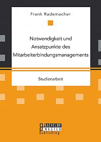 Notwendigkeit und Ansatzpunkte des Mitarbeiterbindungsmanagements