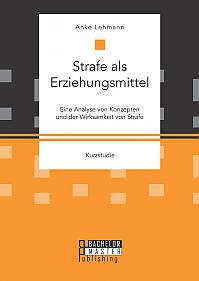 Strafe als Erziehungsmittel: Eine Analyse von Konzepten und der Wirksamkeit von Strafe