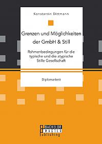 Grenzen und Möglichkeiten der GmbH & Still: Rahmenbedingungen für die typische und die atypische Stille Gesellschaft