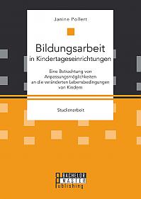 Bildungsarbeit in Kindertageseinrichtungen: Eine Betrachtung von Anpassungsmöglichkeiten an die veränderten Lebensbedingungen von Kindern