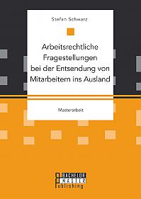 Arbeitsrechtliche Fragestellungen bei der Entsendung von Mitarbeitern ins Ausland