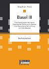 Basel III: Die Auswirkungen der neuen Eigenkapital-Definition für Banken unter besonderer Betrachtung von Hybridkapital