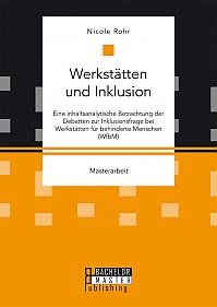 Werkstätten und Inklusion. Eine inhaltsanalytische Betrachtung der Debatten zur Inklusionsfrage bei Werkstätten für behinderte Menschen (WfbM)