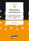 Werkstätten und Inklusion. Eine inhaltsanalytische Betrachtung der Debatten zur Inklusionsfrage bei Werkstätten für behinderte Menschen (WfbM)