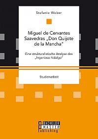 Miguel de Cervantes Saavedras Don Quijote de la Mancha: Eine strukturalistische Analyse des Ingenioso hidalgo