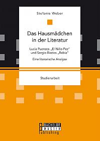 Das Hausmädchen in der Literatur: Lucia Puenzos El Niño Pez und Sergio Bizzios Rabia. Eine literarische Analyse