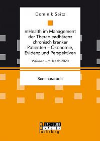 mHealth im Management der Therapieadhärenz chronisch kranker Patienten  Ökonomie, Evidenz und Perspektiven. Visionen - mHealth 2020