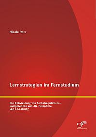 Lernstrategien im Fernstudium: Die Entwicklung von Selbstregulationskompetenzen und die Potentiale von e-Learning