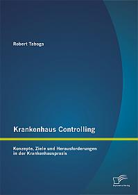 Krankenhaus Controlling: Konzepte, Ziele und Herausforderungen in der Krankenhauspraxis