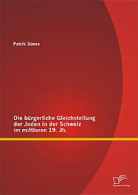 Die bürgerliche Gleichstellung der Juden in der Schweiz im mittleren 19. Jh.