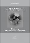 Die Auswirkungen einer elterlichen psychischen Erkrankung auf die kindliche Entwicklung