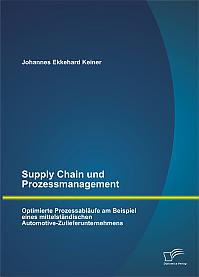 Supply Chain und Prozessmanagement. Optimierte Prozessabläufe am Beispiel eines mittelständischen Automotive-Zulieferunternehmens