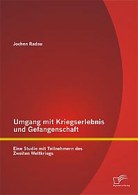 Umgang mit Kriegserlebnis und Gefangenschaft: Eine Studie mit Teilnehmern des Zweiten Weltkriegs