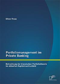 Portfoliomanagement im Private Banking: Betrachtung der klassischen Portfoliotheorie im aktuellen Kapitalmarktumfeld