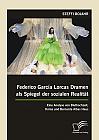 Federico García Lorcas Dramen als Spiegel der sozialen Realität: Eine Analyse von Bluthochzeit, Yerma und Bernarda Albas Haus