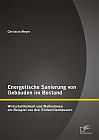 Energetische Sanierung von Gebäuden im Bestand: Wirtschaftlichkeit und Maßnahmen am Beispiel von drei Einfamilienhäusern