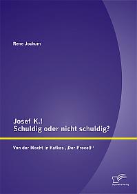 Josef K.! Schuldig oder nicht schuldig? Von der Macht in Kafkas Der Proceß