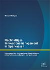 Nachhaltiges Innovationsmanagement in Sparkassen: Lösungsansätze für dezentrale Organisationen (Unternehmen) am Beispiel der Sparkassen