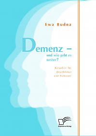 Demenz - und wie geht es weiter? Ratgeber für Angehörige und Betreuer