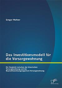 Das Investitionsmodell für die Vorsorgewohnung: Ein Vergleich zwischen der klassischen Vorsorgewohnung und der Baurechtswohnungseigentum-Vorsorgewohnung