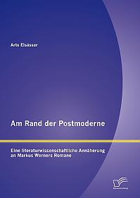 Am Rand der Postmoderne: Eine literaturwissenschaftliche Annäherung an Markus Werners Romane