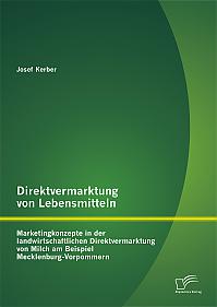 Direktvermarktung von Lebensmitteln: Marketingkonzepte in der landwirtschaftlichen Direktvermarktung von Milch am Beispiel Mecklenburg-Vorpommern