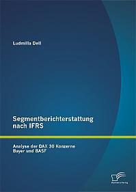 Segmentberichterstattung nach IFRS. Analyse der DAX 30 Konzerne Bayer und BASF