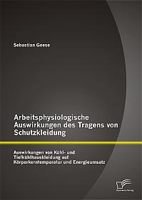 Arbeitsphysiologische Auswirkungen des Tragens von Schutzkleidung: Auswirkungen von Kühl- und Tiefkühlhauskleidung auf Körperkerntemperatur und Energieumsatz