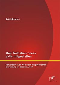 Den Teilhabeprozess aktiv mitgestalten: Partizipation von Menschen mit psychischer Erkrankung im Bereich Arbeit