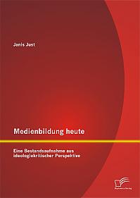 Medienbildung heute: Eine Bestandsaufnahme aus ideologiekritischer Perspektive