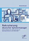 Rekrutierung deutscher Spitzenmanager: Einflussfaktoren für die Besetzung von Spitzenpositionen in der Wirtschaft