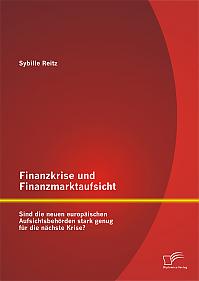 Finanzkrise und Finanzmarktaufsicht: Sind die neuen europäischen Aufsichtsbehörden stark genug für die nächste Krise?