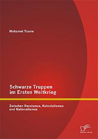 Schwarze Truppen im Ersten Weltkrieg: Zwischen Rassismus, Kolonialismus und Nationalismus