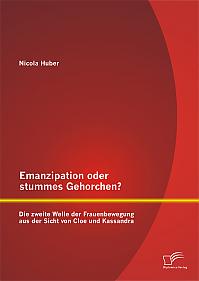 Emanzipation oder stummes Gehorchen? Die zweite Welle der Frauenbewegung aus der Sicht von Cloe und Kassandra