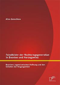 Feindbilder der Nachkriegsgeneration in Bosnien und Herzegowina: Bosniens Jugend zwischen Hoffnung und den Schatten der Vergangenheit
