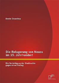 Die Belagerung von Neuss im 15. Jahrhundert: Die Verteidigung der Stadtrechte gegen einen Herzog