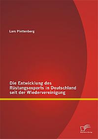 Die Entwicklung des Rüstungsexports in Deutschland seit der Wiedervereinigung