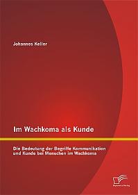 Im Wachkoma als Kunde: Die Bedeutung der Begriffe Kommunikation und Kunde bei Menschen im Wachkoma