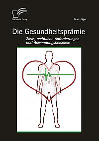 Die Gesundheitsprämie: Ziele, rechtliche Anforderungen und Anwendungsbeispiele