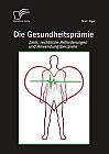 Die Gesundheitsprämie: Ziele, rechtliche Anforderungen und Anwendungsbeispiele