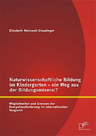 Naturwissenschaftliche Bildung im Kindergarten - ein Weg aus der Bildungsmisere!? Möglichkeiten und Grenzen der Kompetenzförderung im internationalen Vergleich