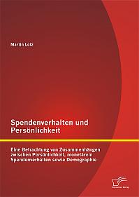 Spendenverhalten und Persönlichkeit: Eine Betrachtung von Zusammenhängen zwischen Persönlichkeit, monetärem Spendenverhalten sowie Demographie