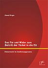 Das Für und Wider zum Beitritt der Türkei in die EU: Disharmonie im Annäherungsprozess