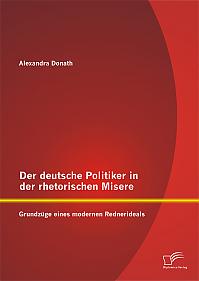 Der deutsche Politiker in der rhetorischen Misere: Grundzüge eines modernen Rednerideals