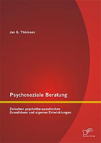 Psychosoziale Beratung: Zwischen psychotherapeutischen Grundideen und eigenen Entwicklungen