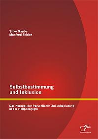 Selbstbestimmung und Inklusion: das Konzept der Persönlichen Zukunftsplanung in der Heilpädagogik