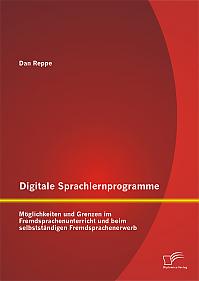 Digitale Sprachlernprogramme: Möglichkeiten und Grenzen im Fremdsprachenunterricht und beim selbstständigen Fremdsprachenerwerb