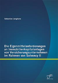 Die Eigenmittelanforderungen an Immobilienkapitalanlagen von Versicherungsunternehmen im Rahmen von Solvency II